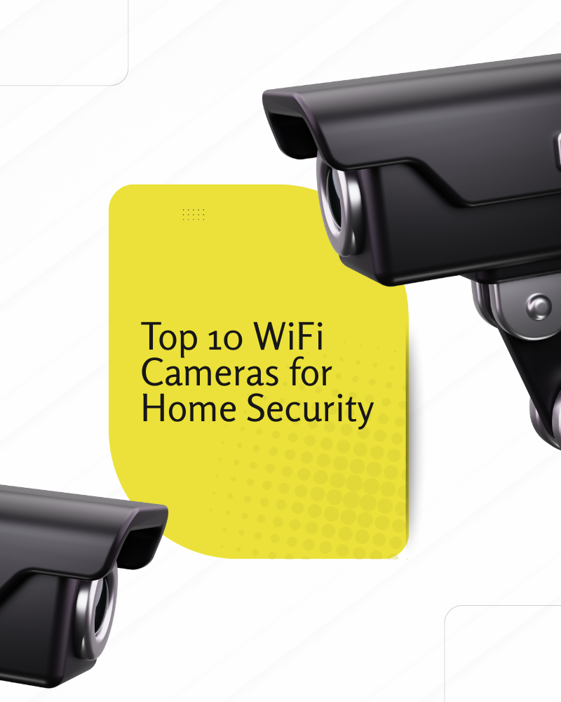 Top 10 WiFi Cameras for Home Security